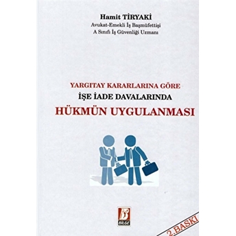 Yargıtay Kararlarına Göre Işe Iade Davalarında Hükmün Uygulanması Ciltli Hamit Tiryaki