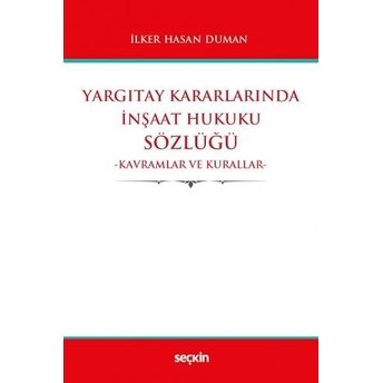 Yargıtay Kararlarında Inşaat Hukuku Sözlüğü Ilker Hasan Duman