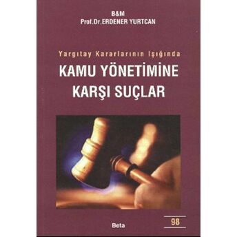 Yargıtay Kararlarının Işığında Kamu Yönetimine Karşı Suçlar Erdener Yurtcan