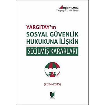 Yargıtay'In Sosyal Güvenlik Hukukuna Ilişkin Seçilmiş Kararları Halil Yılmaz