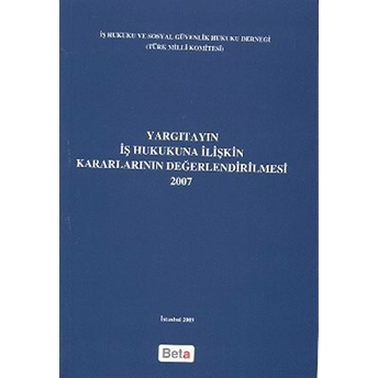 Yargıtayın Iş Hukukuna Ilişkin Kararlarının Değerlendirilmesi (2007)-Kolektif