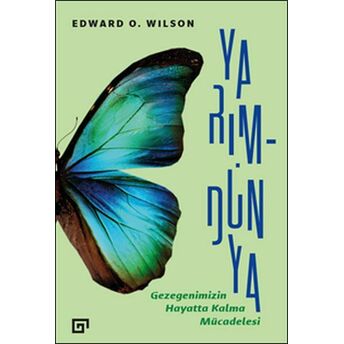 Yarım-Dünya: Gezegenimizin Hayatta Kalma Mücadelesi Edward O. Wilson