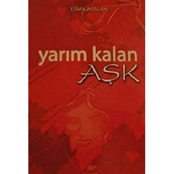 Yarım Kalan Aşk Esma Arslan