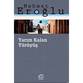 Yarım Kalan Yürüyüş Mehmet Eroğlu