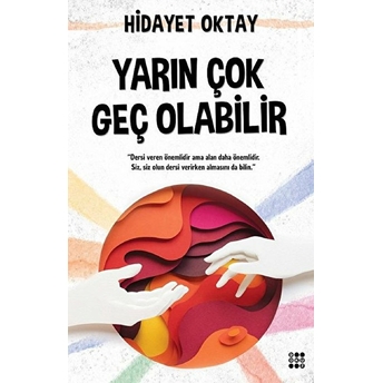 Yarın Çok Geç Olabilir Hidayet Oktay