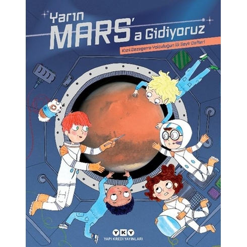 Yarın Mars’a Gidiyoruz – Kızıl Gezegene Yolculuğun Ilk Seyir Defteri Muriel Zurcher