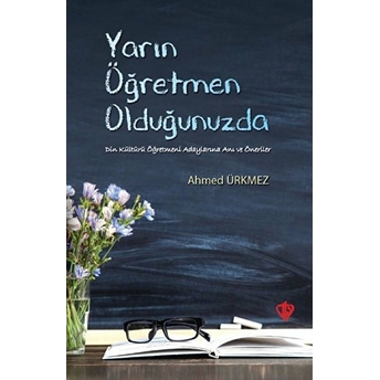 Yarın Öğretmen Olduğunuzda Ahmed Ürkmez