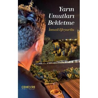 Yarın Umutları Bekletme Ismail Efeyurtlu