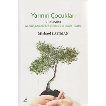 Yarının Çocukları 21.Yüzyılda Mutlu Çocuklar Yetiştirmek Için Temel Esaslar-Michael Laitman