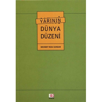 Yarının Dünya Düzeni Mehmet Rıza Sungur