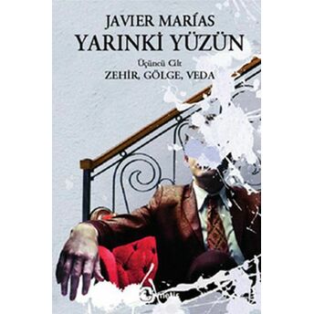 Yarınki Yüzün Cilt 3: Zehir, Gölge, Veda Javier Marias