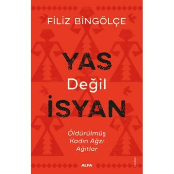 Yas Değil Isyan - Öldürülmüş Kadın Ağzı Ağıtlar Filiz Bingölçe