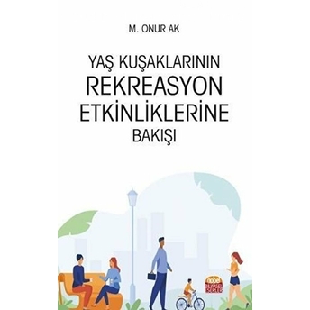 Yaş Kuşaklarının Rekreasyon Etkinliklerine Bakışı - M. Onur Ak