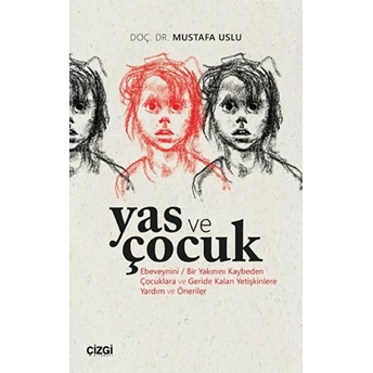 Yas Ve Çocuk (Ebeveynini / Bir Yakınını Kaybeden Çocuklara Ve Geride Kalan Yetişkinlere Yardım Ve Öneriler) Kolektif