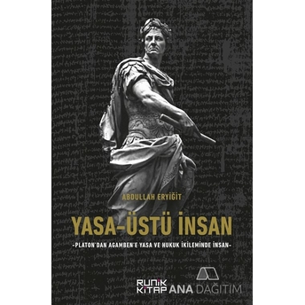 Yasa-Üstü Insan - Platon’dan Agamben’e Yasa Ve Hukuk Ikileminde Insan Kolektif