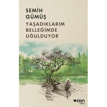 Yaşadıklarım Belleğimde Uğulduyor Semih Gümüş