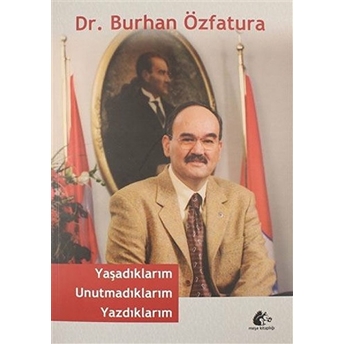 Yaşadıklarım Unutmadıklarım Yazdıklarım - Burhan Özfatura - Burhan Özfatura