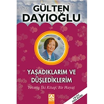 Yaşadıklarım Ve Düşlediklerim (Ciltli Özel Baskı) Gülten Dayıoğlu