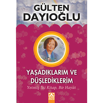 Yaşadıklarım Ve Düşlediklerim Gülten Dayıoğlu