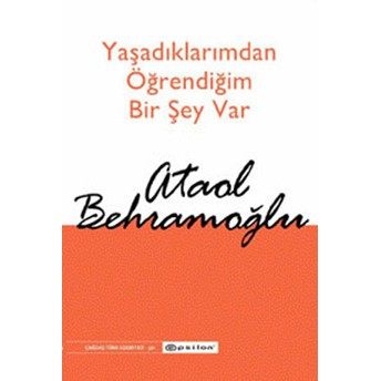 Yaşadıklarımdan Öğrendiğim Bir Şey Var Ataol Behramoğlu