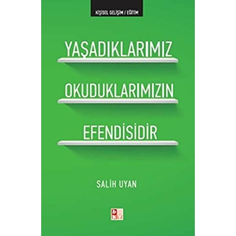 Yaşadıklarımız Okuduklarımızın Efendisidir Salih Uyan