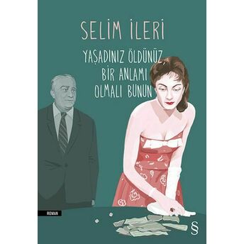 Yaşadınız Öldünüz Bir Anlamı Olmalı Bunun Selim Ileri