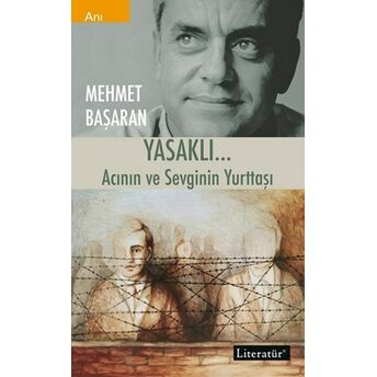 Yasaklı.. Acının Ve Sevginin Yurttaşı Mehmet Başaran