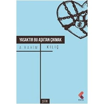 Yasaktır Bu Aşktan Çıkmak A. Rahim Kılıç