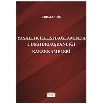 Yasallık Ilkesi Bağlamında Cumhurbaşkanlığı Kararnameleri Erdal Şahin