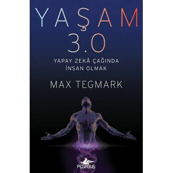 Yaşam 3.0 - Yapay Zeka Çağında Insan Olmak Max Tegmark