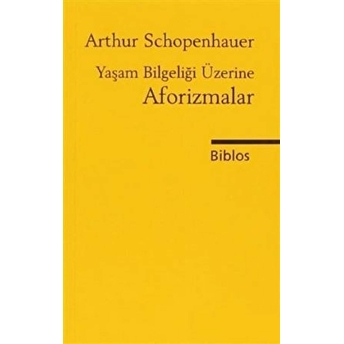 Yaşam Bilgeliği Üzerine Aforizmalar Arthur Schopenhauer