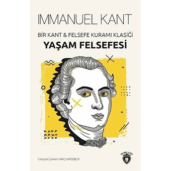 Yaşam Felsefesi - Bir Kant Ve Felsefe Kuramı Klasiği Immanuel Kant