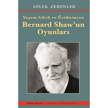 Yaşam Gücü Ve Üstüninsan Bernard Shaw'un Oyunları Dilek Zerenler