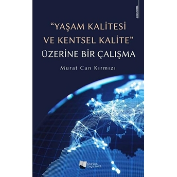 “Yaşam Kalitesi Ve Kentsel Kalite” Üzerine Bir Çalışma - Murat Can Kırmızı