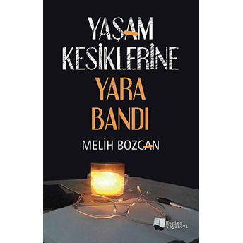 Yaşam Kesiklerine Yara Bandı Melih Bozcan