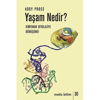 Yaşam Nedir? - Biyolojinin Kimyaya Dönüşümü Addy Pross