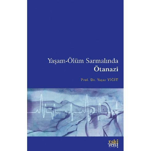 Yaşam-Ölüm Sarmalında Ötanazi Yaşar Yiğit