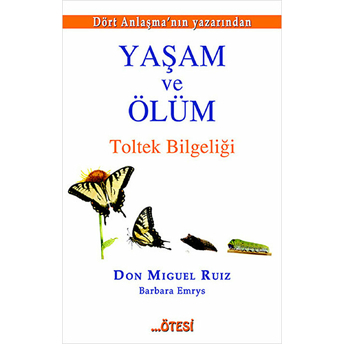 Yaşam Ve Ölüm Toltek Bilgeliği Don Miguel Ruiz