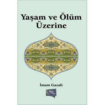 Yaşam Ve Ölüm Üzerine Imam-I Gazali