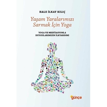 Yaşam Yaralarımızı Sarmak Için Yoga Hale Ilkay Kılıç