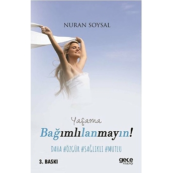 Yaşama Bağımlılanmayın! Nuran Soysal