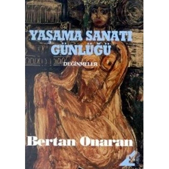 Yaşama Sanatı Günlüğü Değinmeler Bertan Onaran