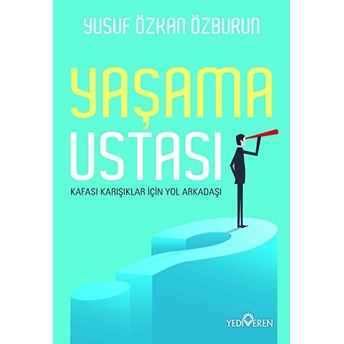 Yaşama Ustası - Kafası Karışıklar Için Yol Arkadaşı Yusuf Özkan Özburun