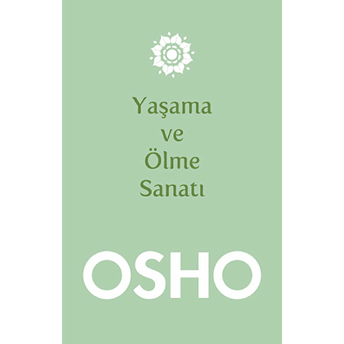 Yaşama Ve Ölme Sanatı Osho (Bhagwan Shree Rajneesh)