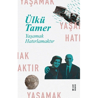 Yaşamak Hatırlamaktır Ülkü Tamer