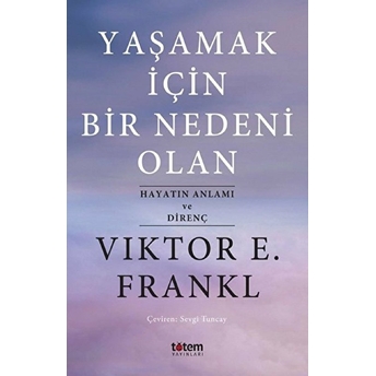 Yaşamak Için Bir Nedeni Olan - Hayatın Anlamı Ve Direnç Viktor E. Frankl