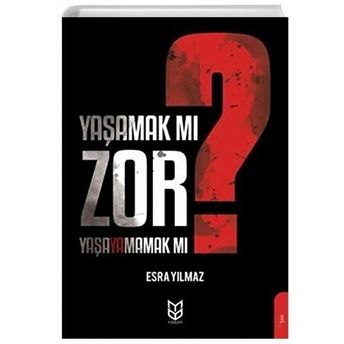 Yaşamak Mı Zor? Yaşayamamak Mı? Esra Yılmaz