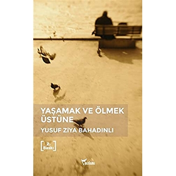 Yaşamak Ve Ölmek Üstüne Yusuf Ziya Bahadınlı