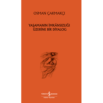 Yaşamanın Imkânsızlığı Üzerine Bir Diyalog Osman Çakmakçı