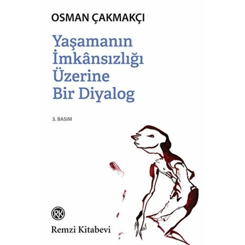 Yaşamanın Imkansızlığı Üzerine Bir Diyalog Osman Çakmakçı